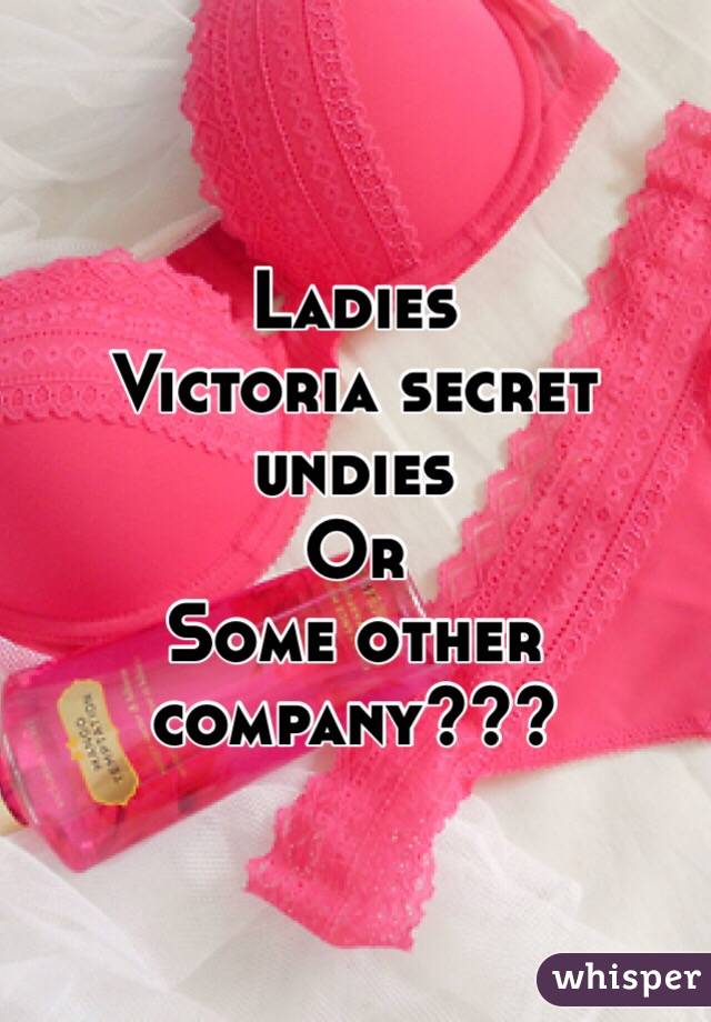 Ladies
Victoria secret undies
Or 
Some other company???