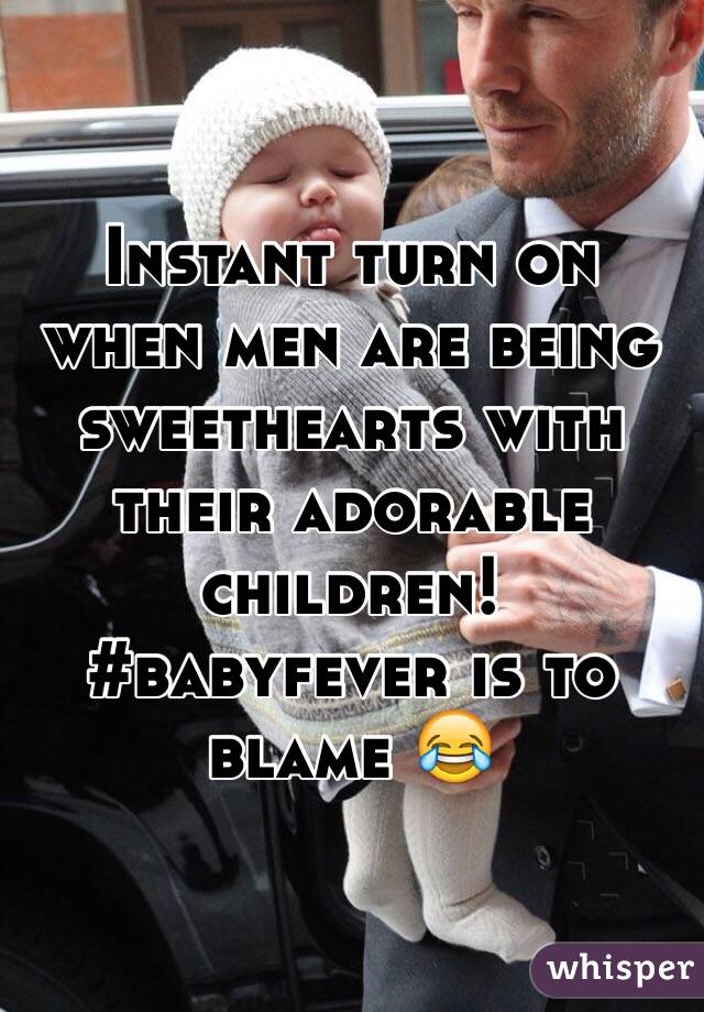 Instant turn on when men are being sweethearts with their adorable children! #babyfever is to blame 😂