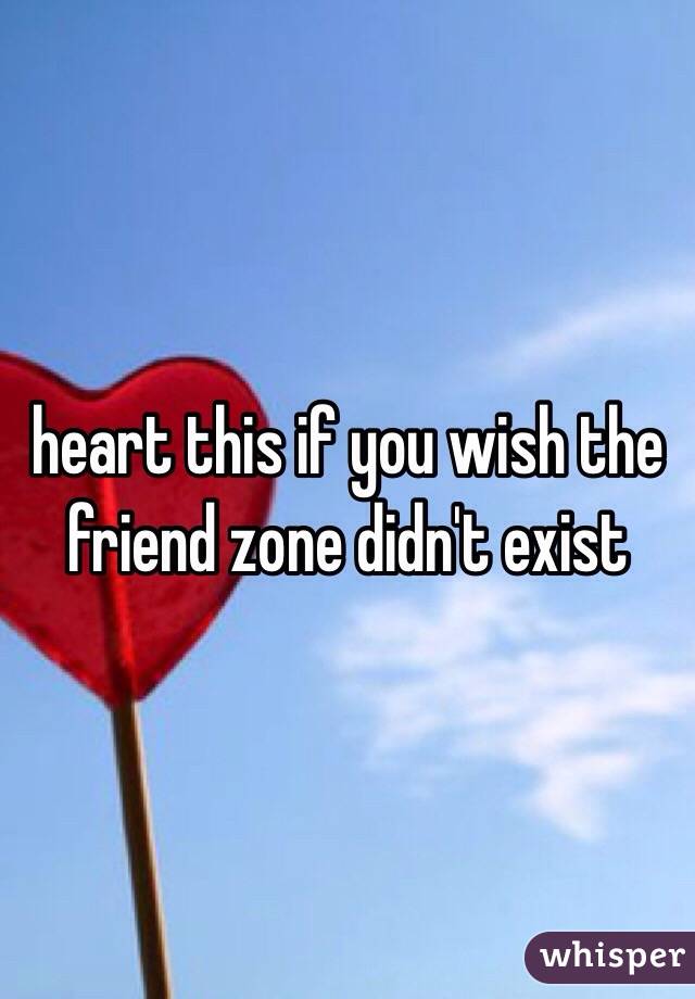 heart this if you wish the friend zone didn't exist 