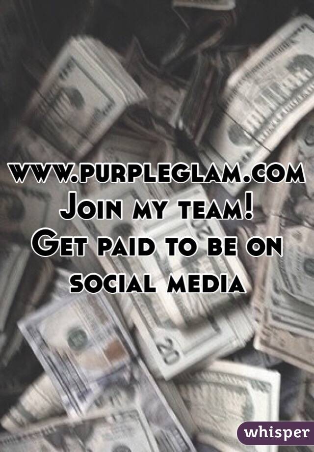 www.purpleglam.com
Join my team!
Get paid to be on social media