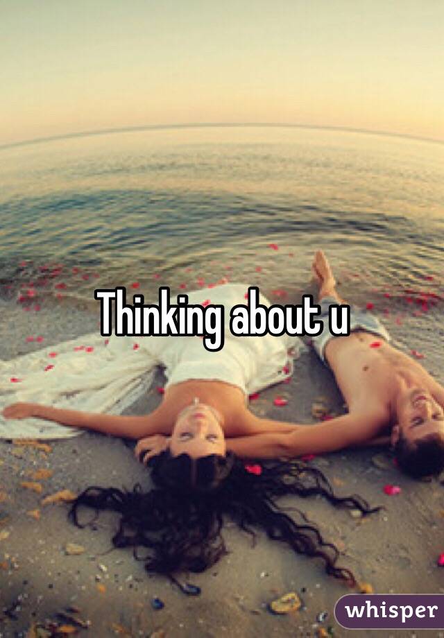 Thinking about u