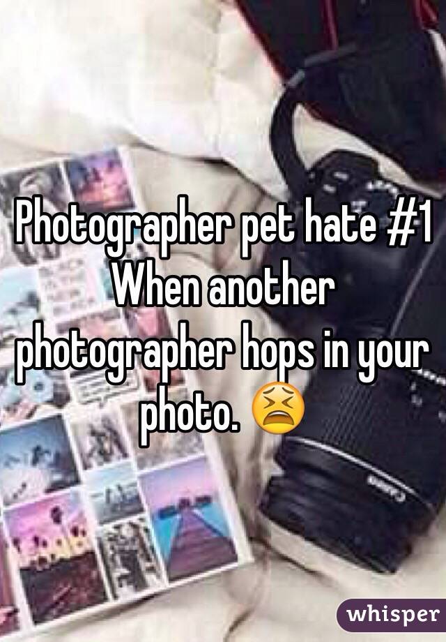 Photographer pet hate #1
When another photographer hops in your photo. 😫