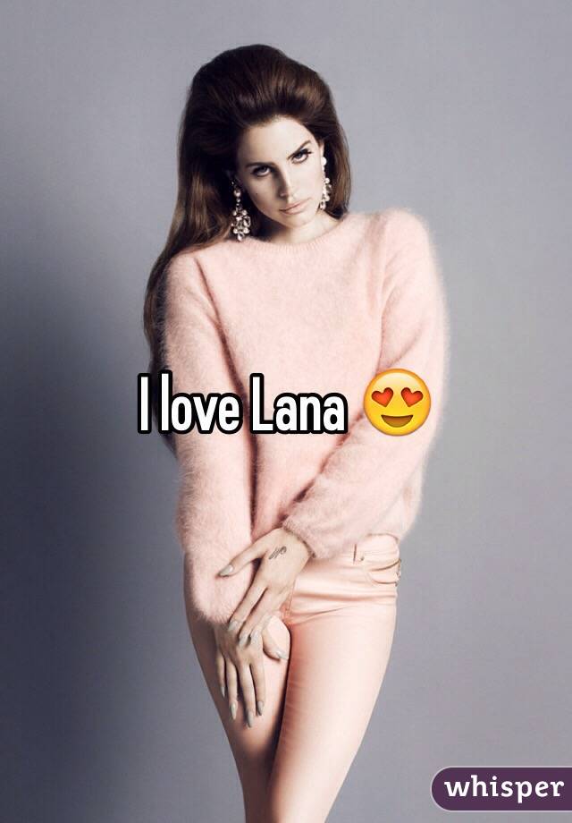 I love Lana 😍