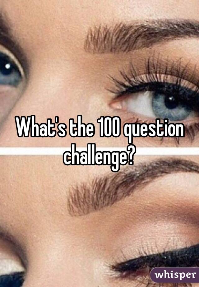 What's the 100 question challenge?