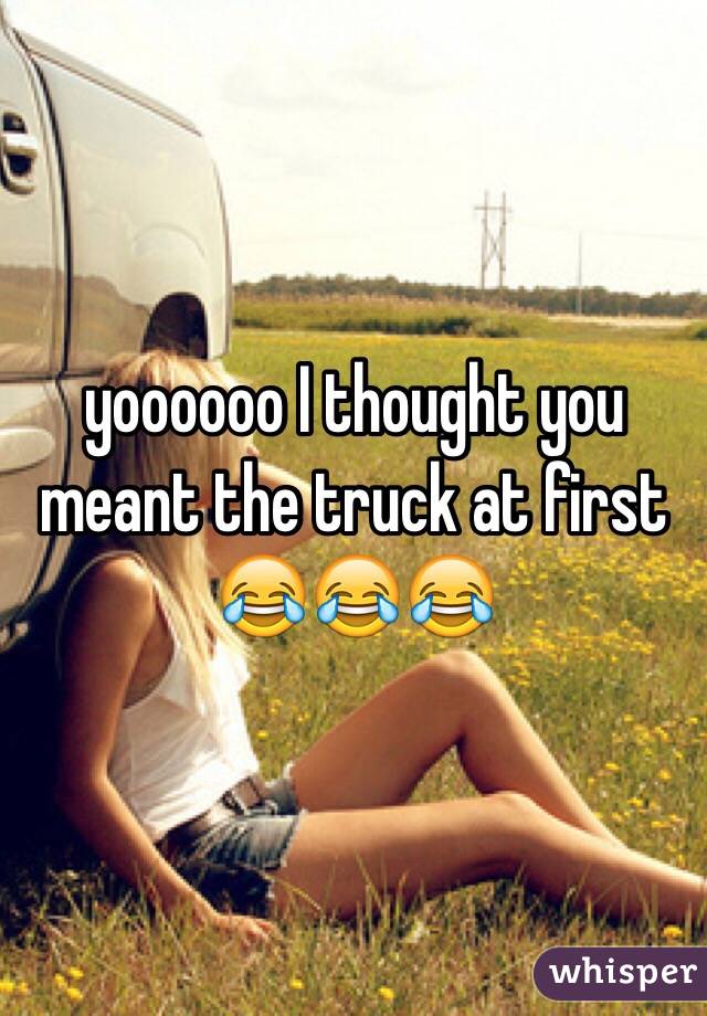yoooooo I thought you meant the truck at first 😂😂😂