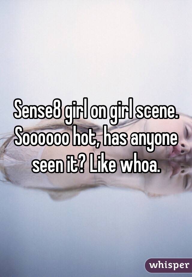 Sense8 girl on girl scene. Soooooo hot, has anyone seen it? Like whoa.