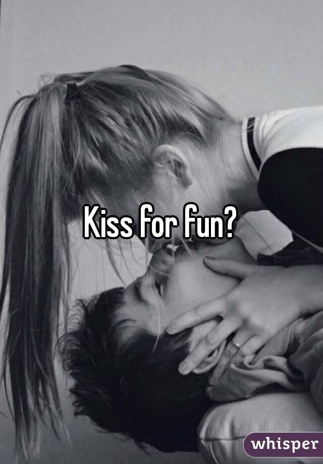Kiss for fun?