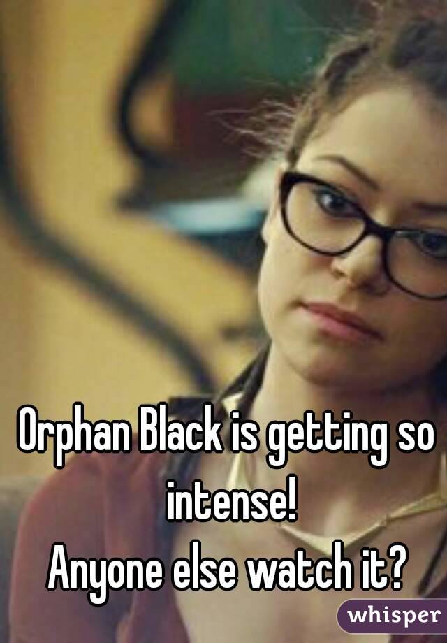 Orphan Black is getting so intense!
Anyone else watch it?