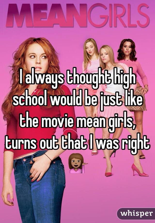 I always thought high school would be just like the movie mean girls, turns out that I was right 💁🏽