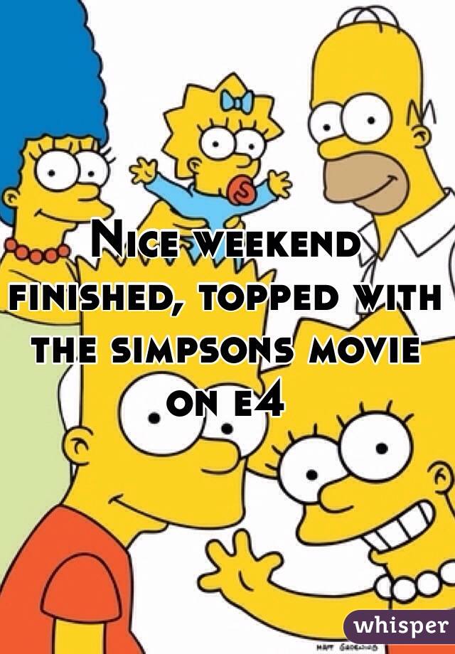 Nice weekend finished, topped with the simpsons movie on e4
