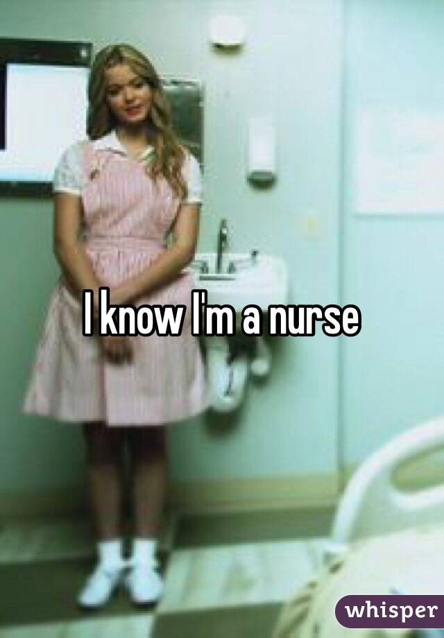 I know I'm a nurse 