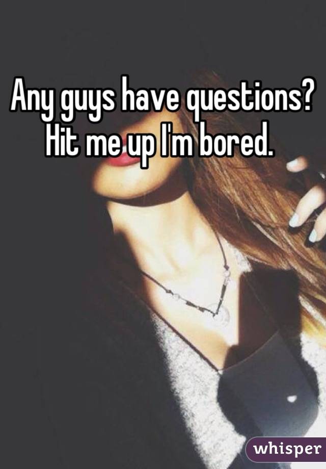 Any guys have questions? Hit me up I'm bored. 