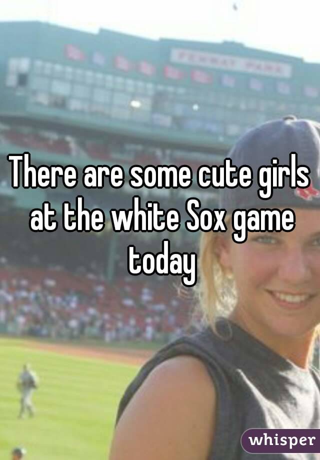 There are some cute girls at the white Sox game today