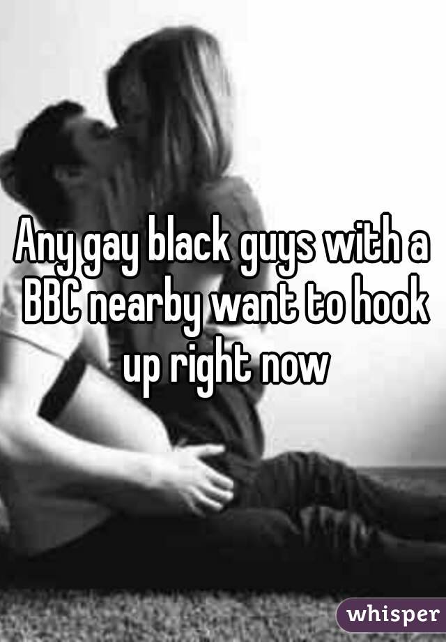 Any gay black guys with a BBC nearby want to hook up right now