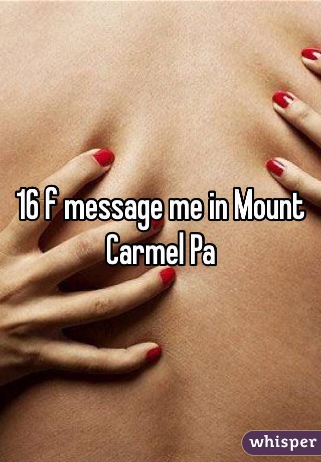 16 f message me in Mount Carmel Pa