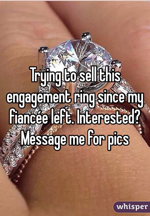 Trying to sell this engagement ring since my fiancée left. Interested? Message me for pics