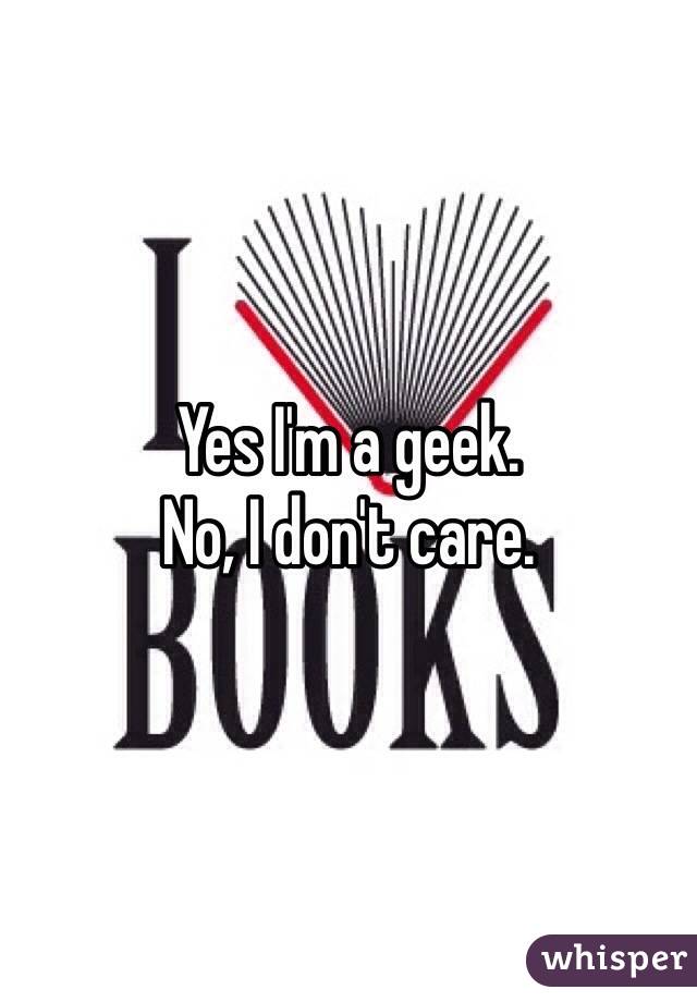 Yes I'm a geek.
No, I don't care.