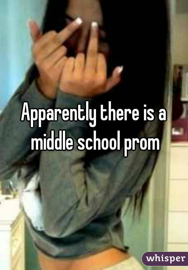 Apparently there is a middle school prom