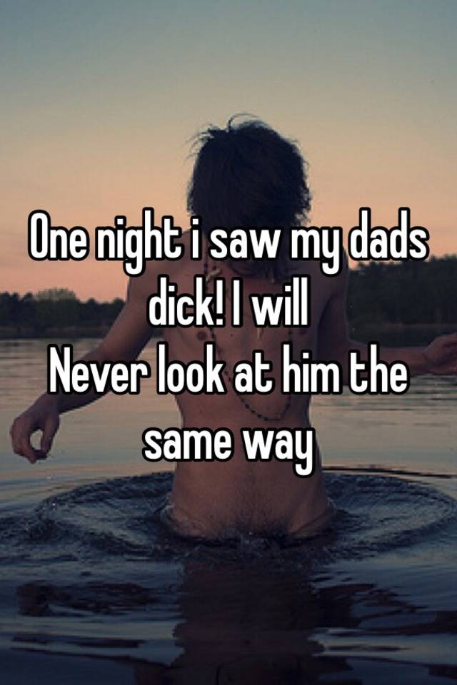 Someone posted a whisper, which reads "One night i saw my dads dick! 
