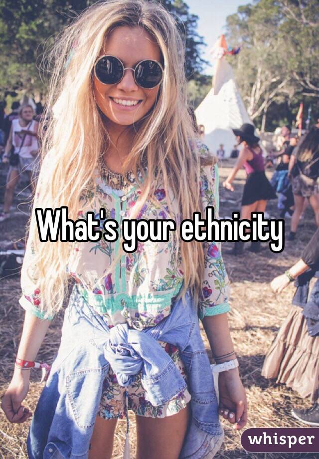 What's your ethnicity 