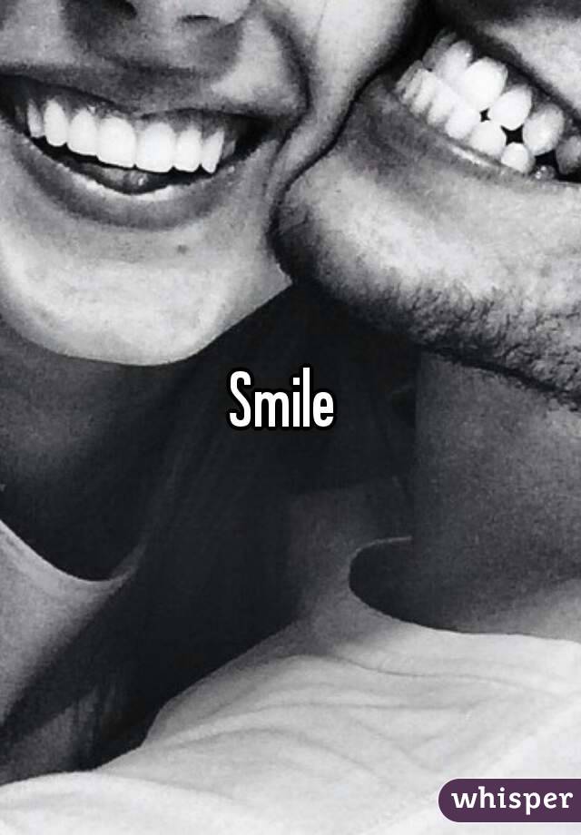 Smile 
