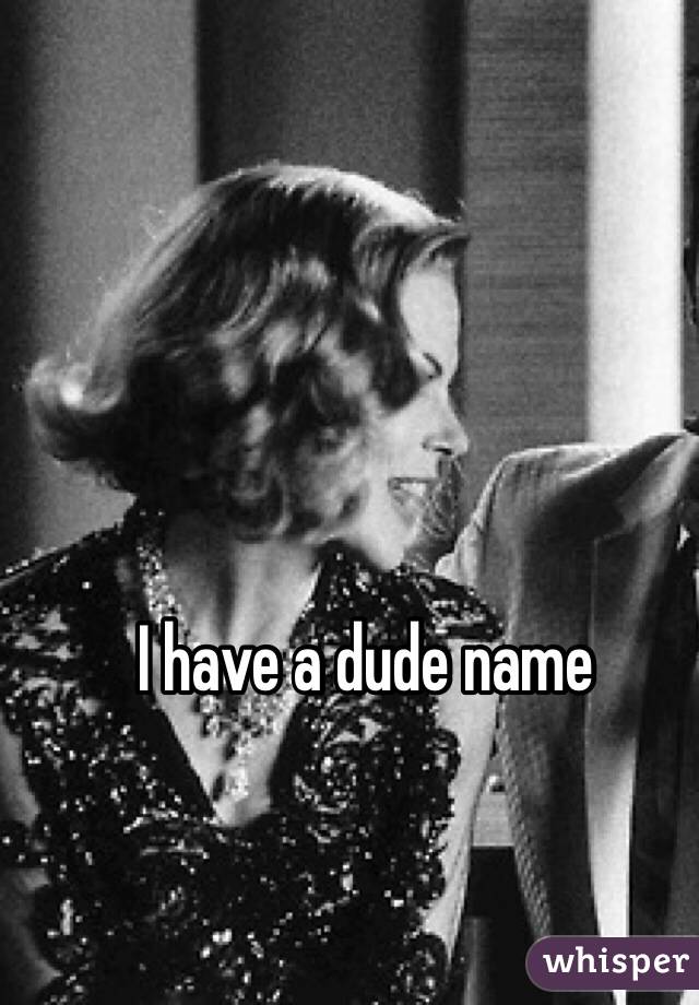 I have a dude name