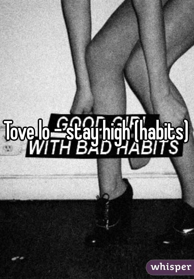 Tove lo - stay high (habits)