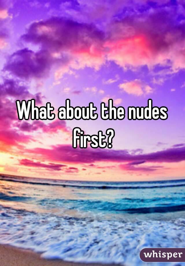 What about the nudes first?