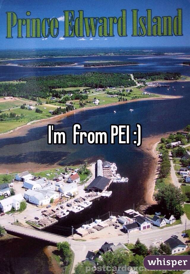 I'm  from PEI :)