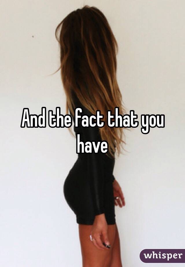 And the fact that you have 