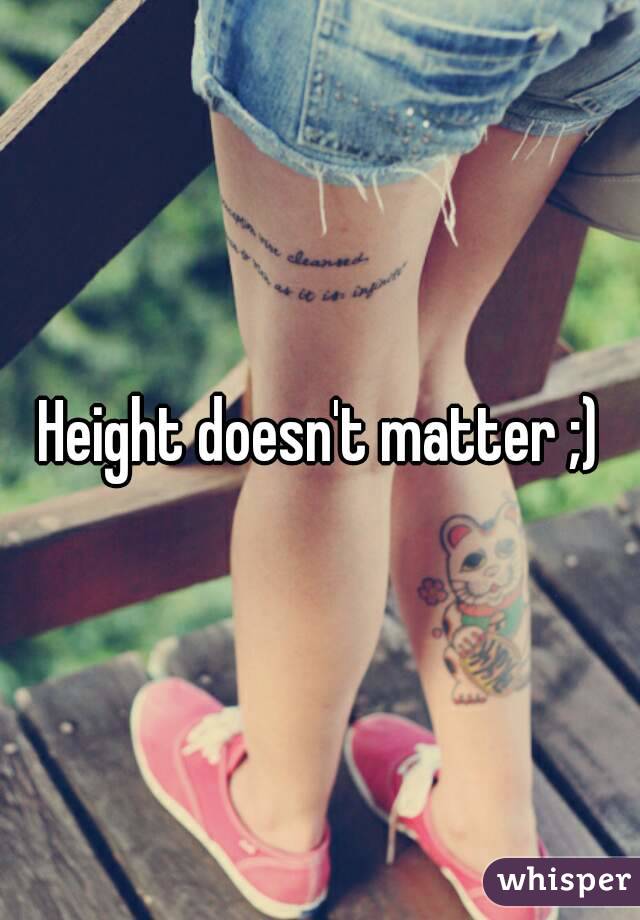 Height doesn't matter ;)