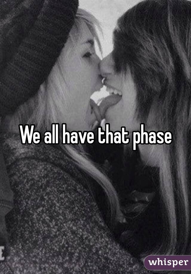 We all have that phase