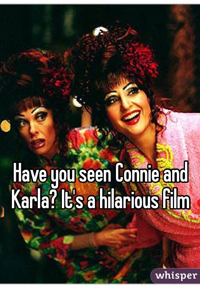 Have you seen Connie and Karla? It's a hilarious film  