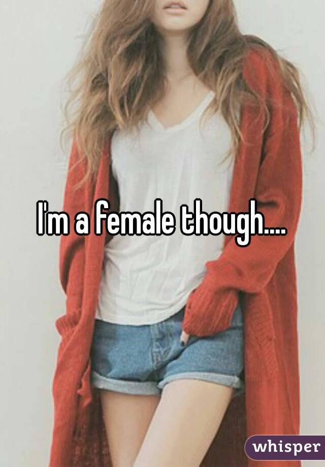 I'm a female though....