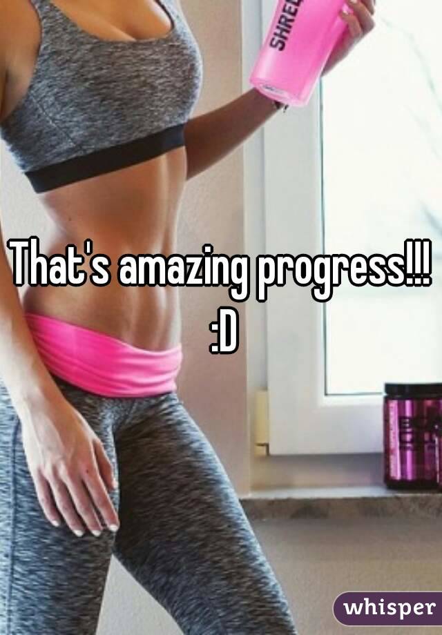 That's amazing progress!!! :D