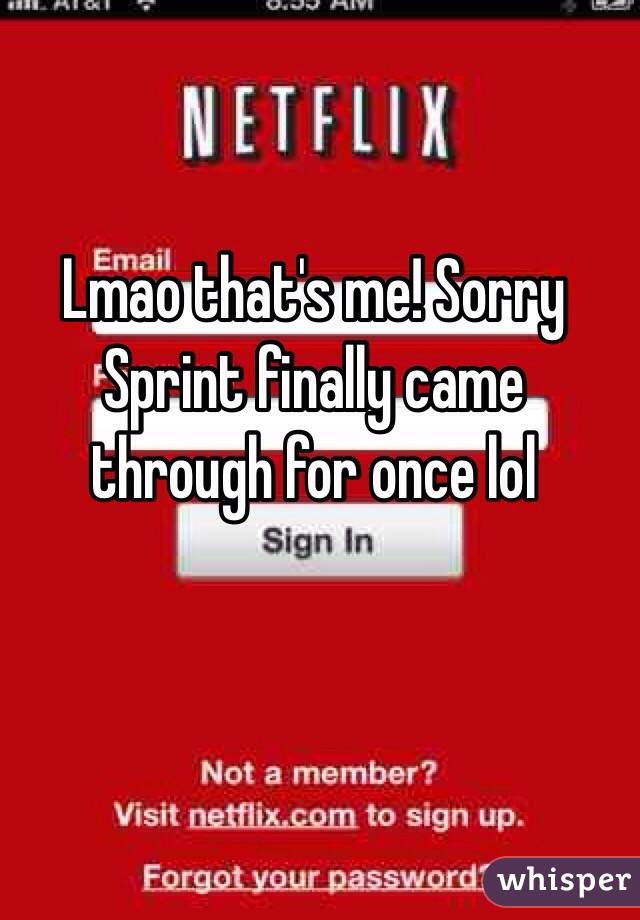 Lmao that's me! Sorry Sprint finally came through for once lol