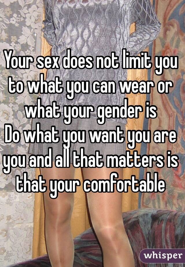 Your sex does not limit you to what you can wear or what your gender is 
Do what you want you are you and all that matters is that your comfortable