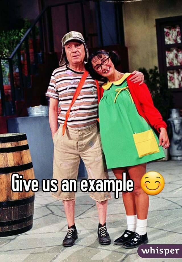 Give us an example 😊