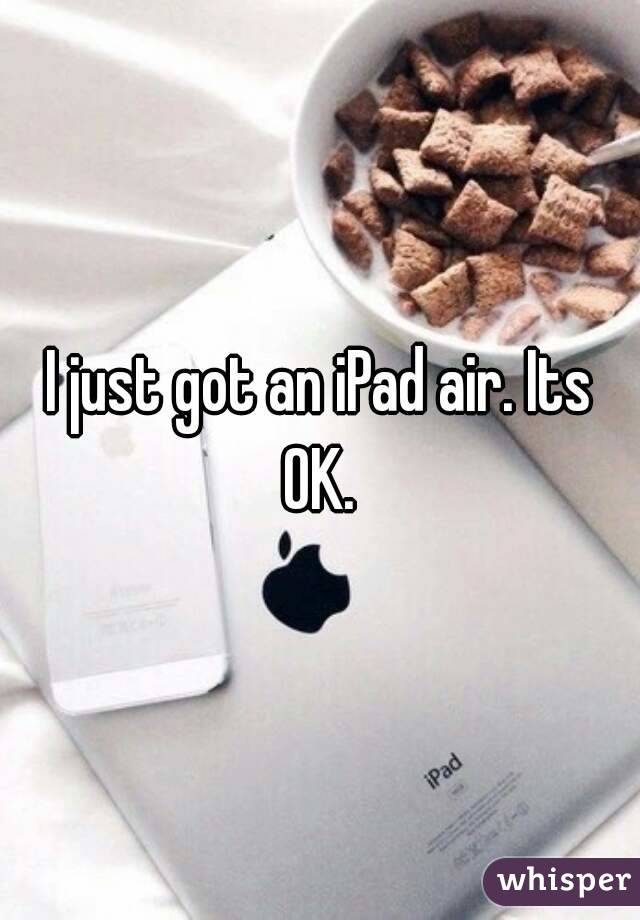 I just got an iPad air. Its OK. 