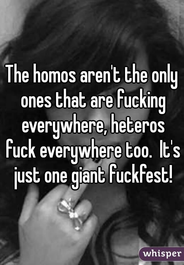 The homos aren't the only ones that are fucking everywhere, heteros fuck everywhere too.  It's just one giant fuckfest!