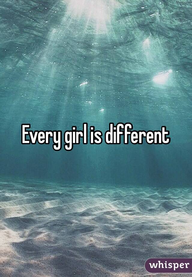 Every girl is different 