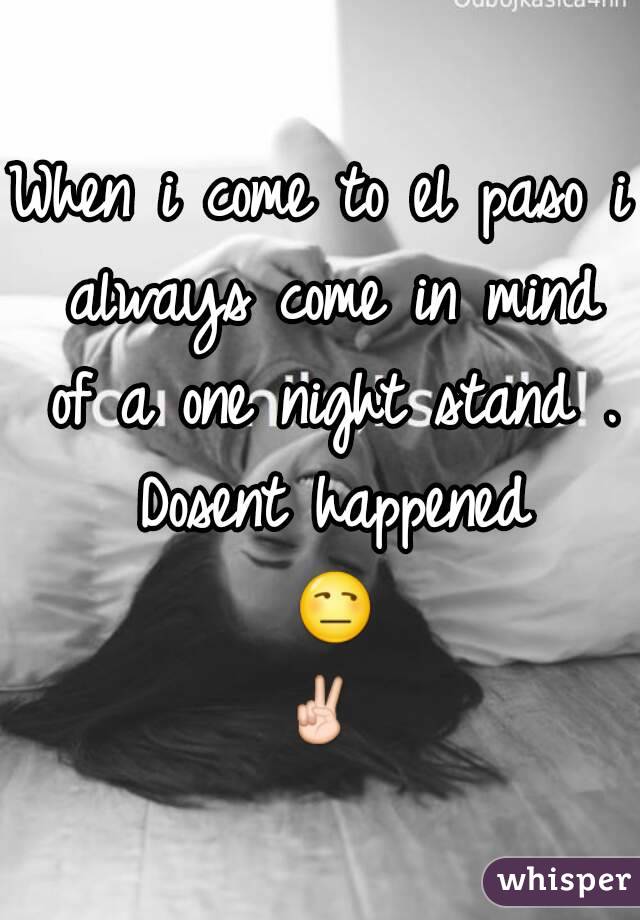 When i come to el paso i always come in mind of a one night stand . Dosent happened 😒✌