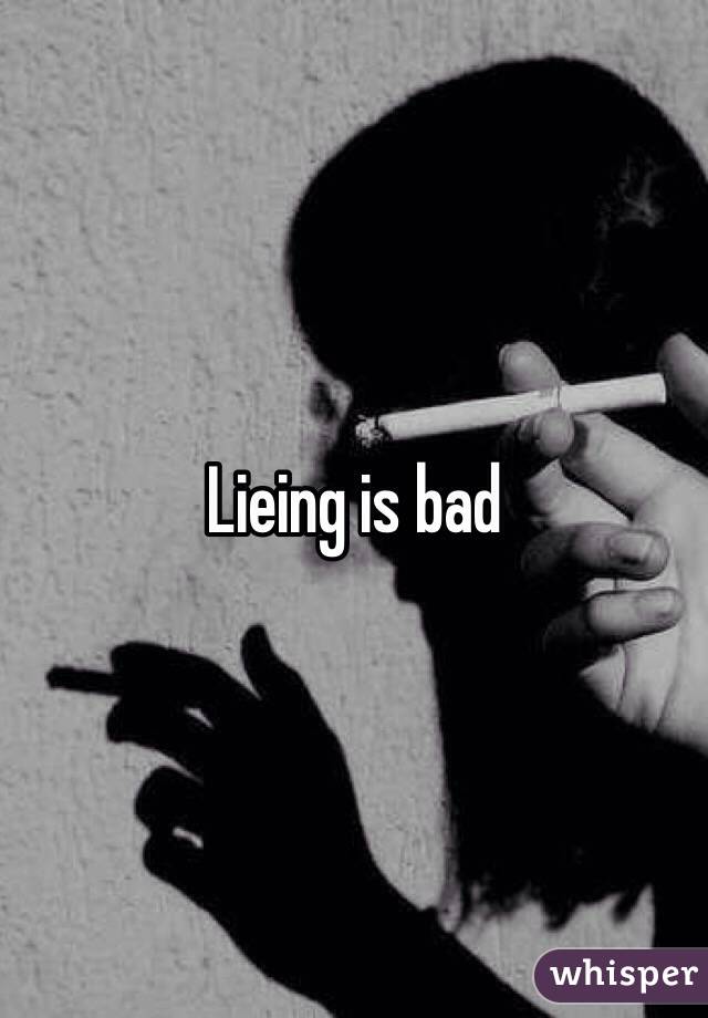 Lieing is bad