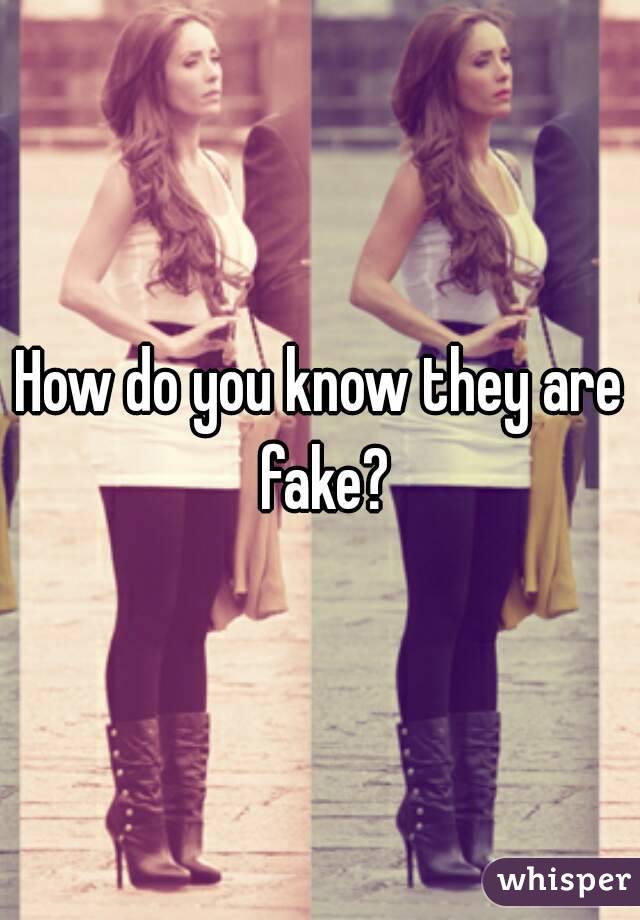 How do you know they are fake?