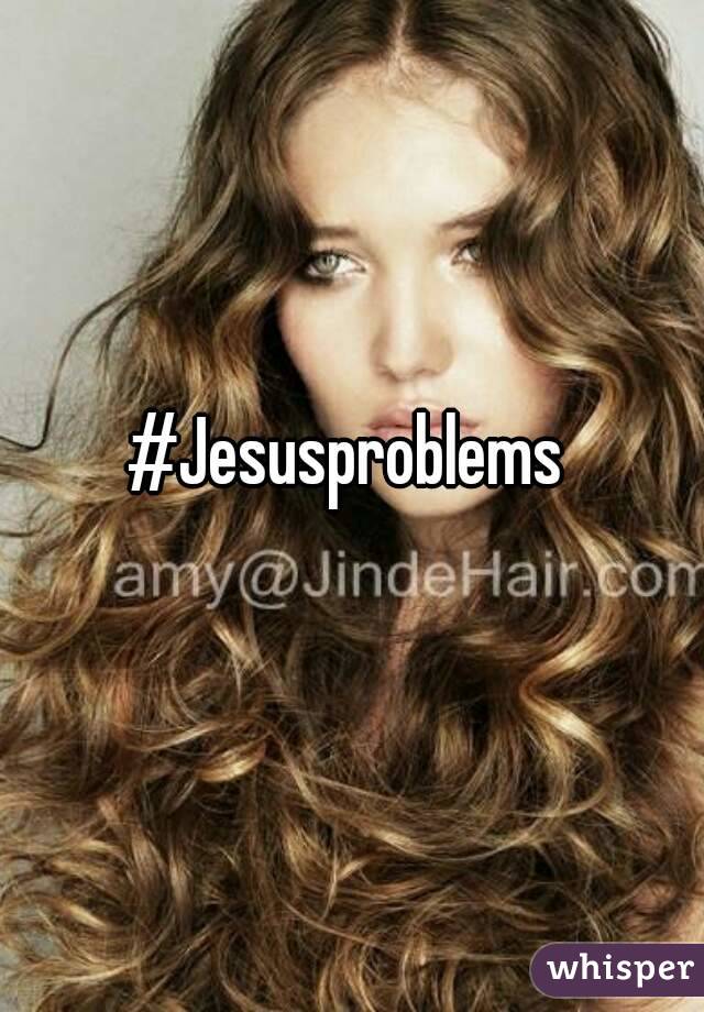 #Jesusproblems