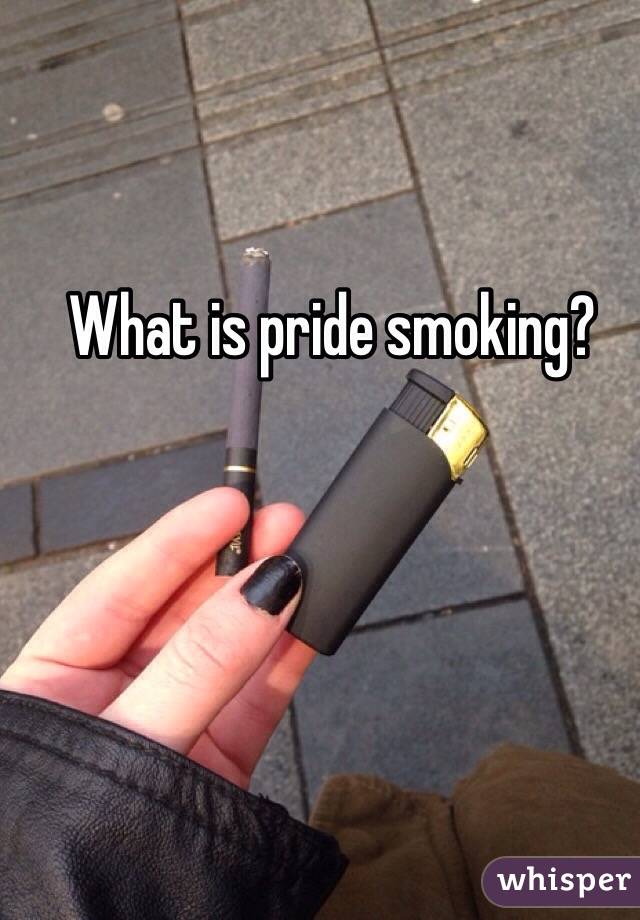 What is pride smoking?
