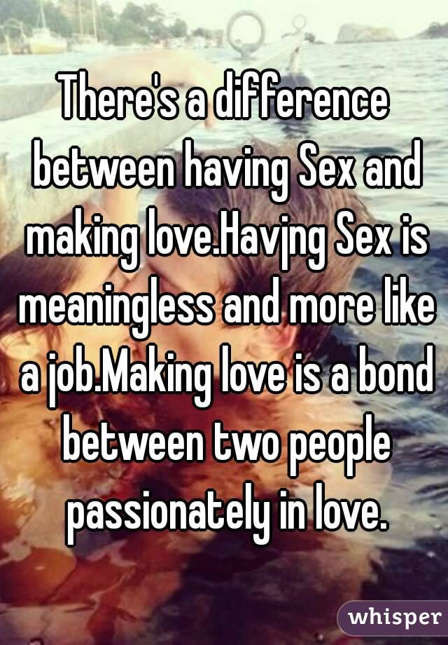 What S The Difference Between Making Love And Having Sex 4