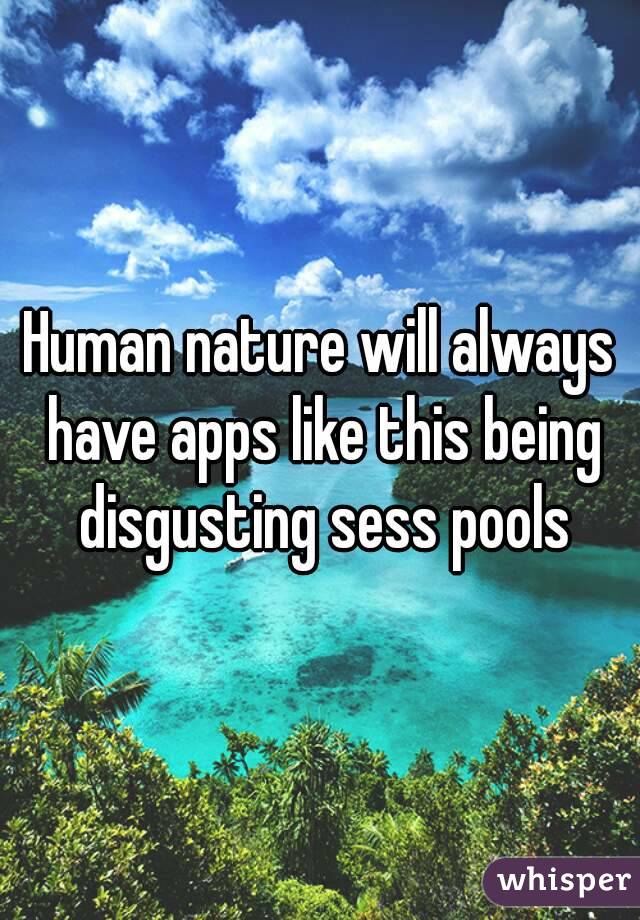 Human nature will always have apps like this being disgusting sess pools