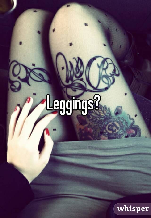 Leggings? 