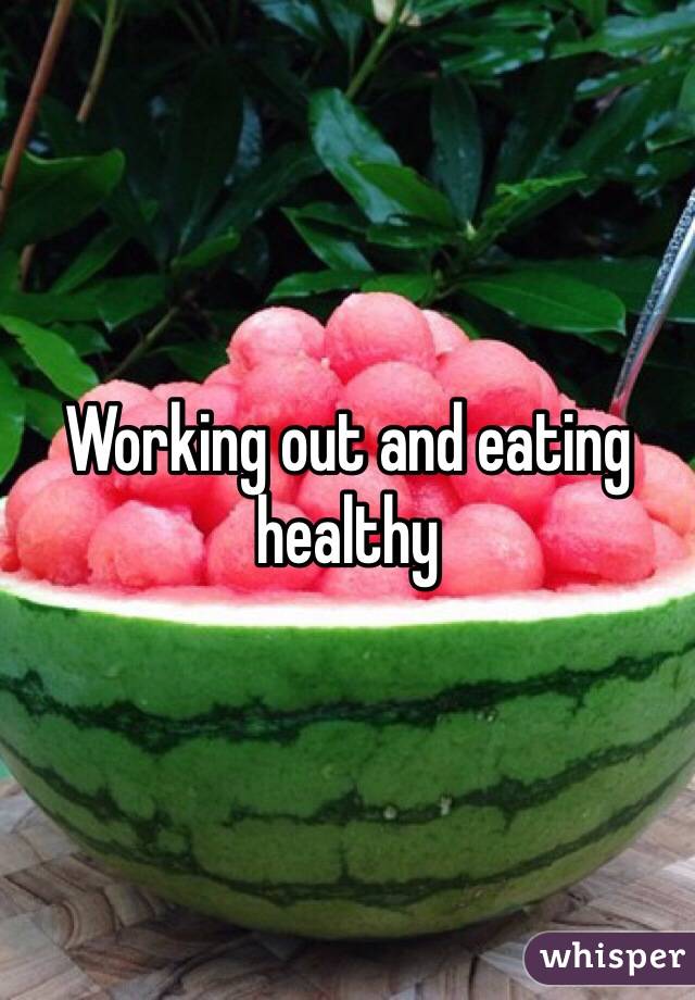 Working out and eating healthy 